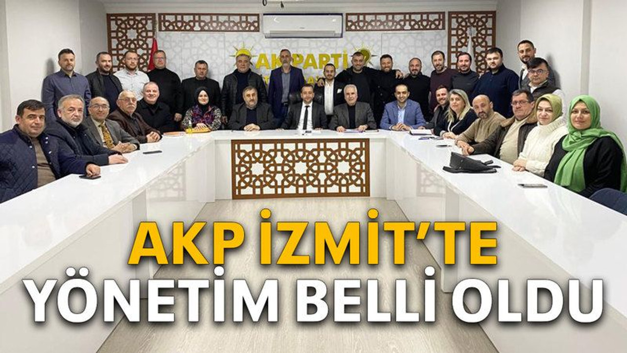 AKP İzmit’te yönetim belli oldu